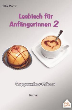 [Lesbisch für Anfängerinnen 02] • Cappuccino-Küsse